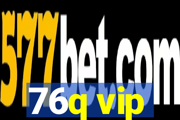 76q vip